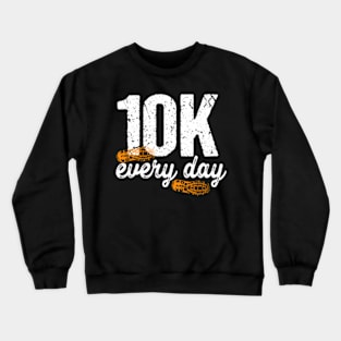 10k Every Day 10000 Steps Health Fitness Goals Walking Crewneck Sweatshirt